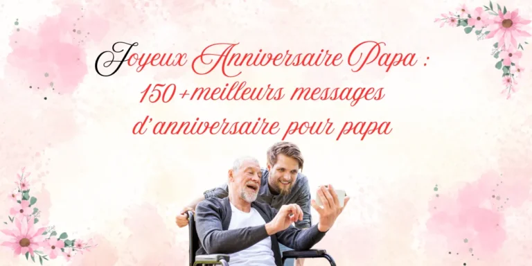 oyeux anniversaire papa : meilleurs messages d’anniversaire pour papa