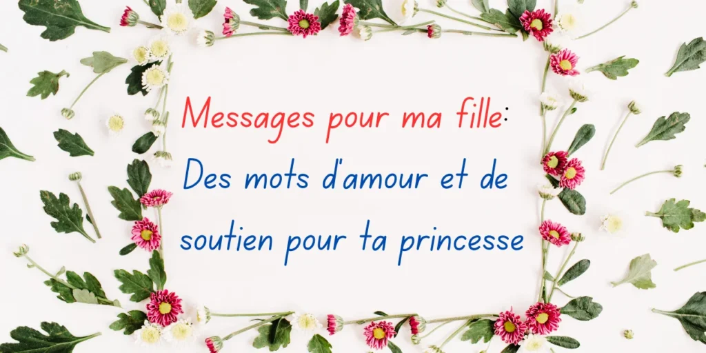 Messages pour ma fille Des mots damour et de soutien pour ta princesse